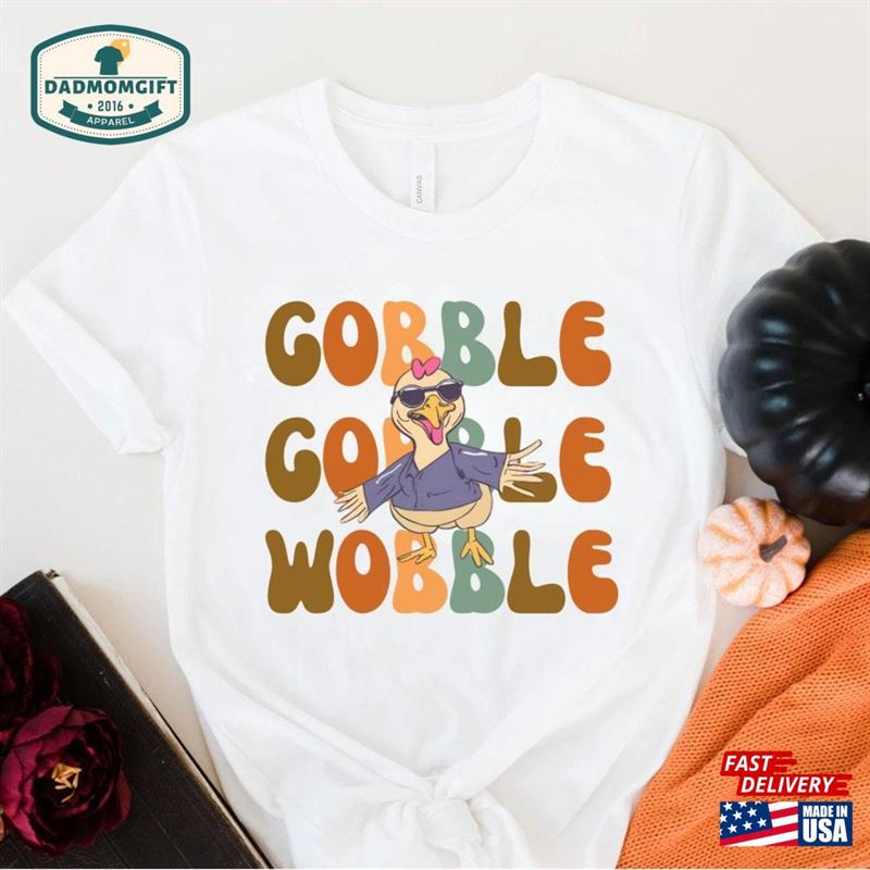 Gobble Wobble Thanksgiving Shirt Turkey Funny Unisex T-Shirt