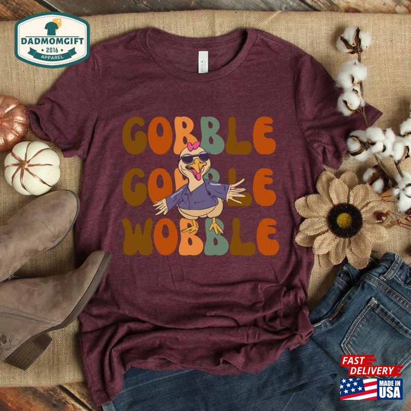 Gobble Wobble Thanksgiving Shirt Turkey Funny Unisex T-Shirt