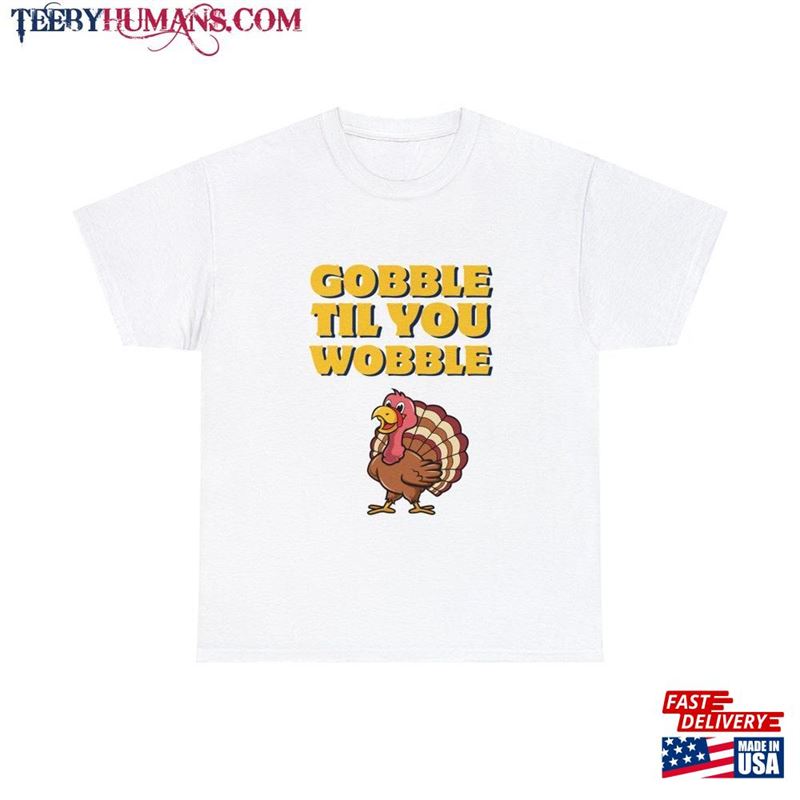 Gobble’til You Wobble Thanksgiving Funny Cotton Tee Classic Sweatshirt