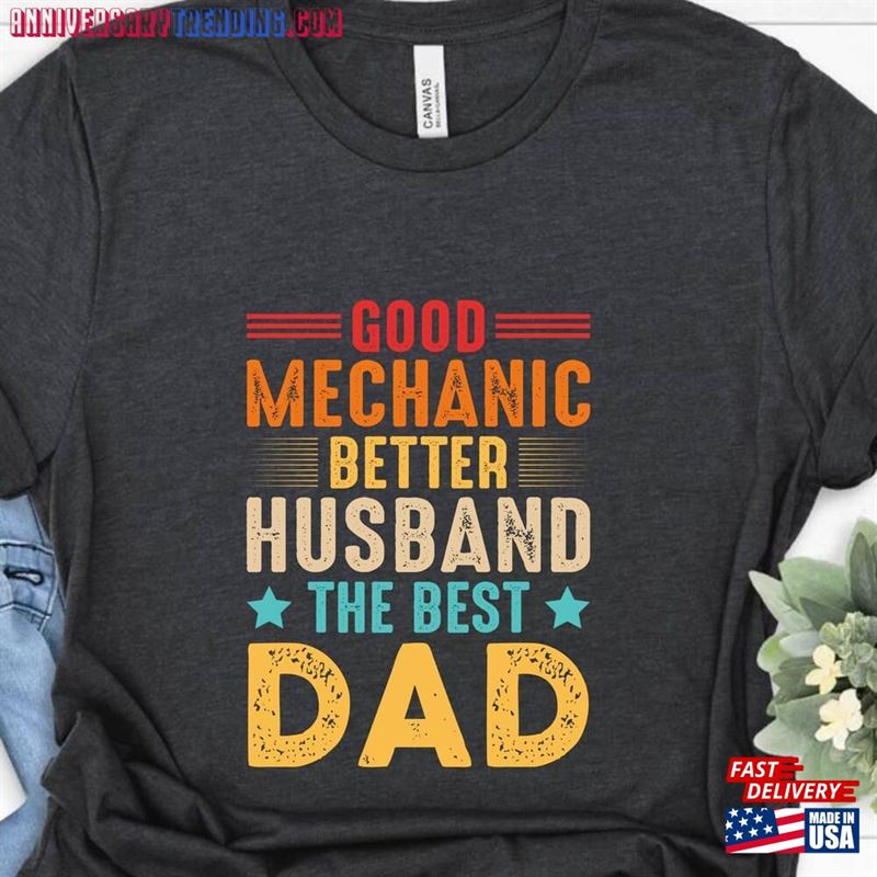 Good Mechanic Better Husband The Best Dad T-Shirt Gift Fathers Day Hoodie Classic