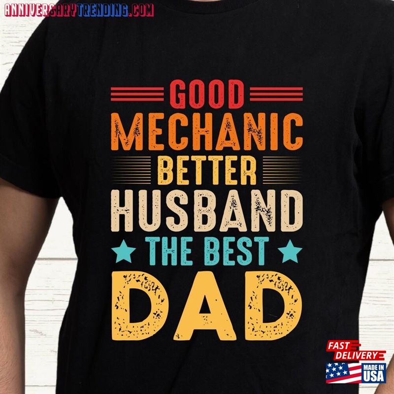 Good Mechanic Better Husband The Best Dad T-Shirt Gift Fathers Day Hoodie Classic