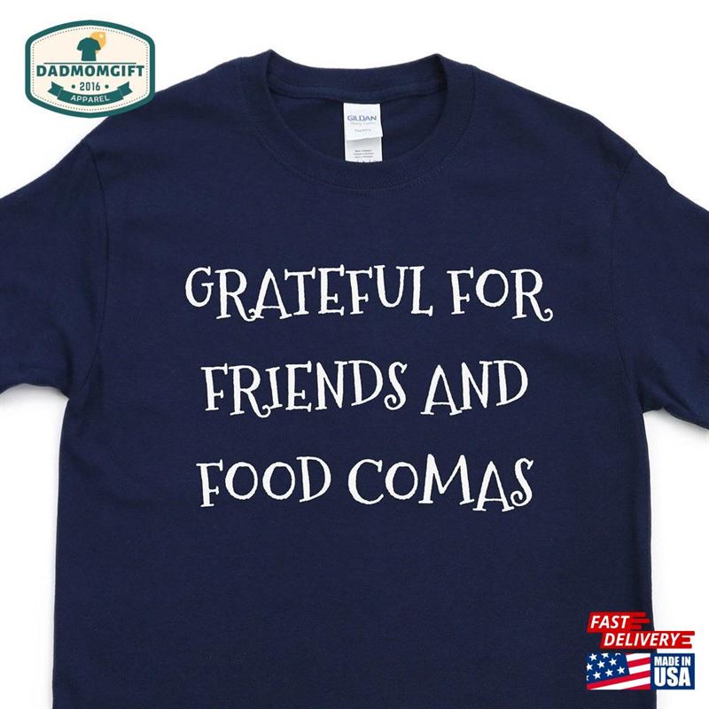 Grateful For Friends And Food Comas T-Shirt Unisex