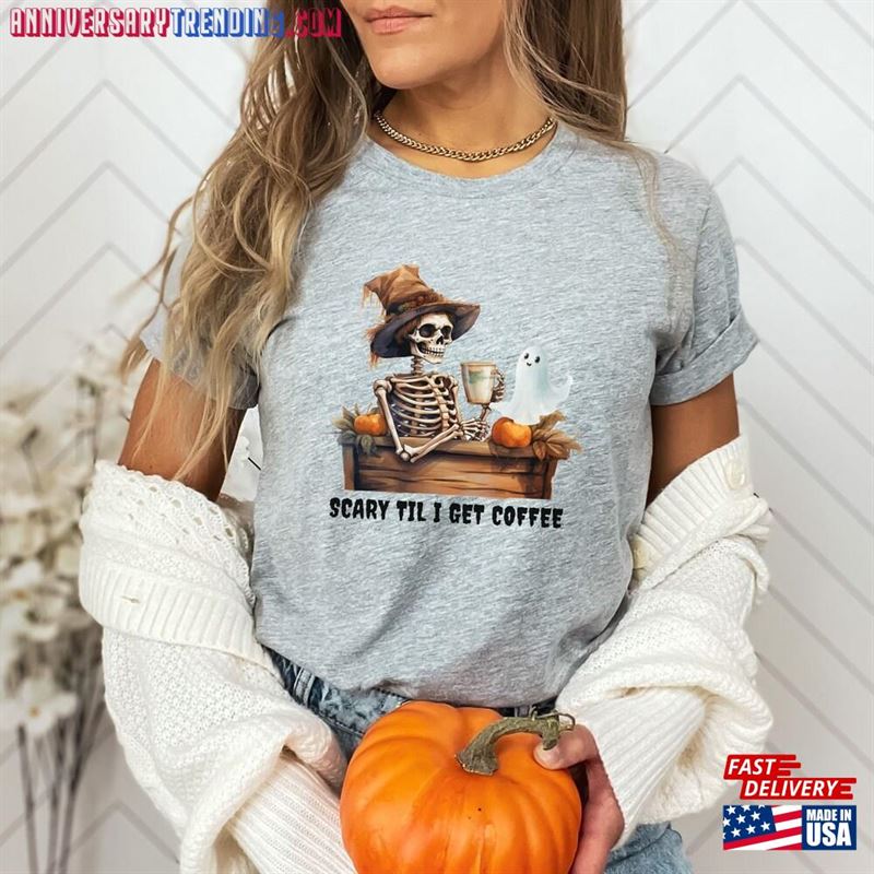 Halloween Coffee Shirt Scary Til I Get Lover T-Shirt Hoodie Sweatshirt