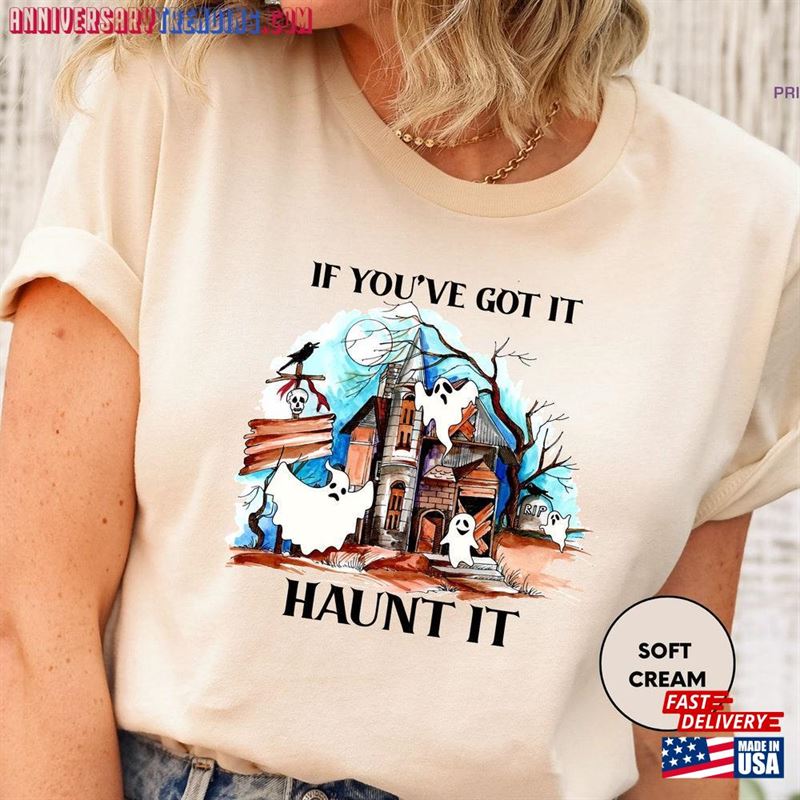 Halloween Shirts If You’ve Got It Haunt T-Shirt Unisex Sweatshirt