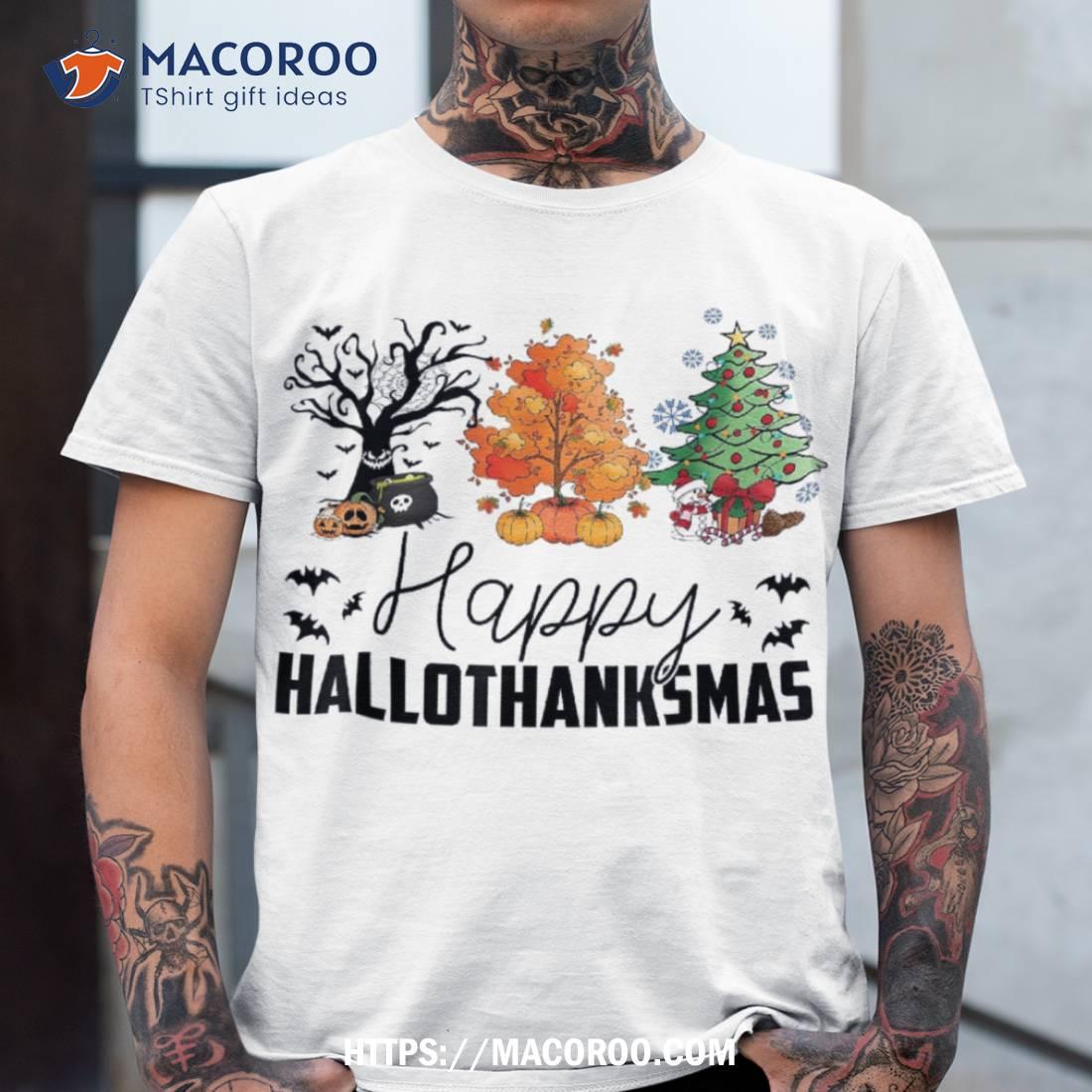 Halloween Thanksgiving Christmas Happy Hallothanksmas Shirt