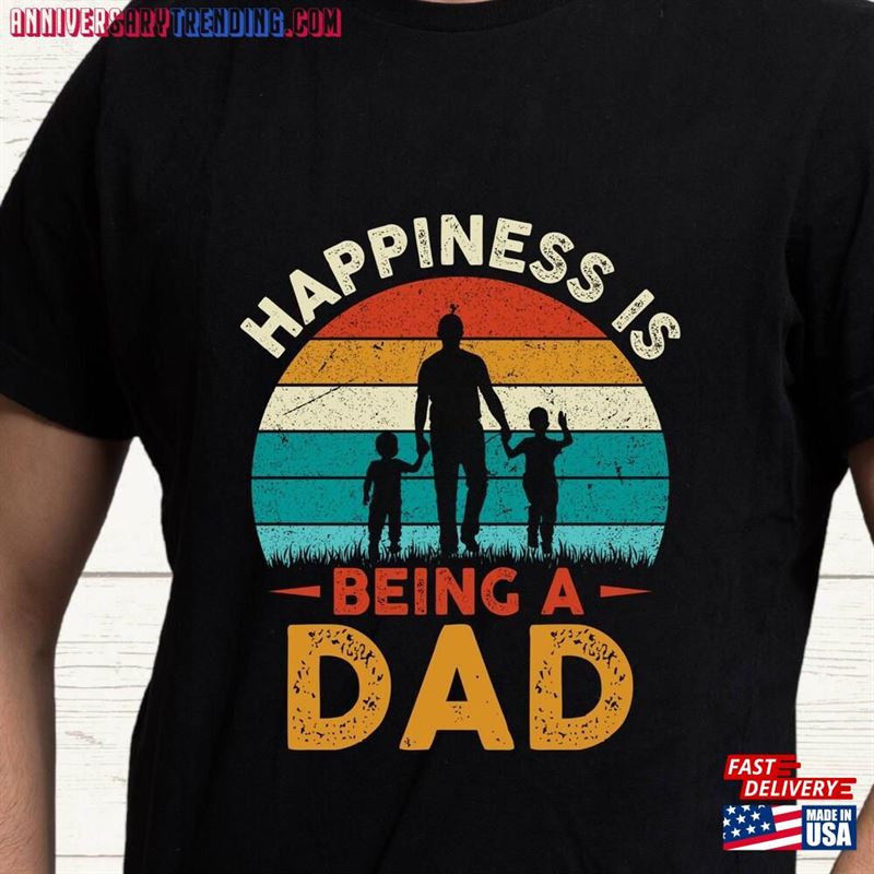 Happiness Is Being A Dad T-Shirt Vintage Retro Design Shirts For Husband Gift Shirt Hoodie Sweatshirt