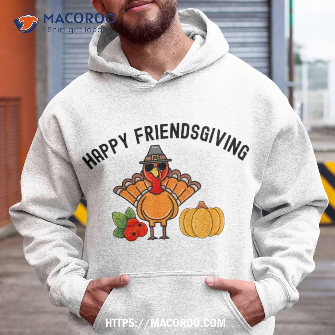 Happy Friendsgiving Funny Turkey Day Humor Thanksgiving Shirt