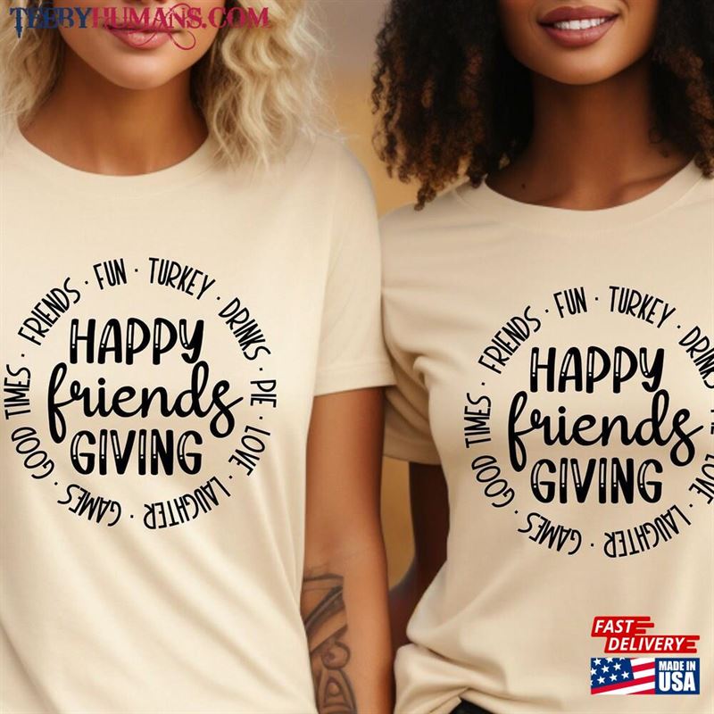 Happy Friendsgiving Sweatshirt Thanksgiving Friends Shirt Classic Unisex