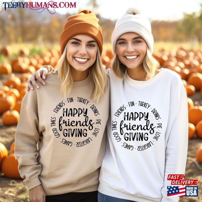 Happy Friendsgiving Sweatshirt Thanksgiving Friends Shirt Classic Unisex