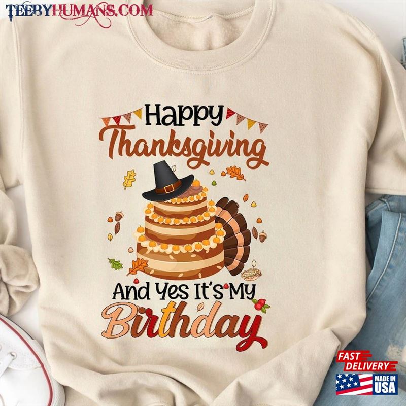 Happy Thanksgiving And Yes It’s My Birthday Shirt Turkey Cake T-Shirt Sweatshirt