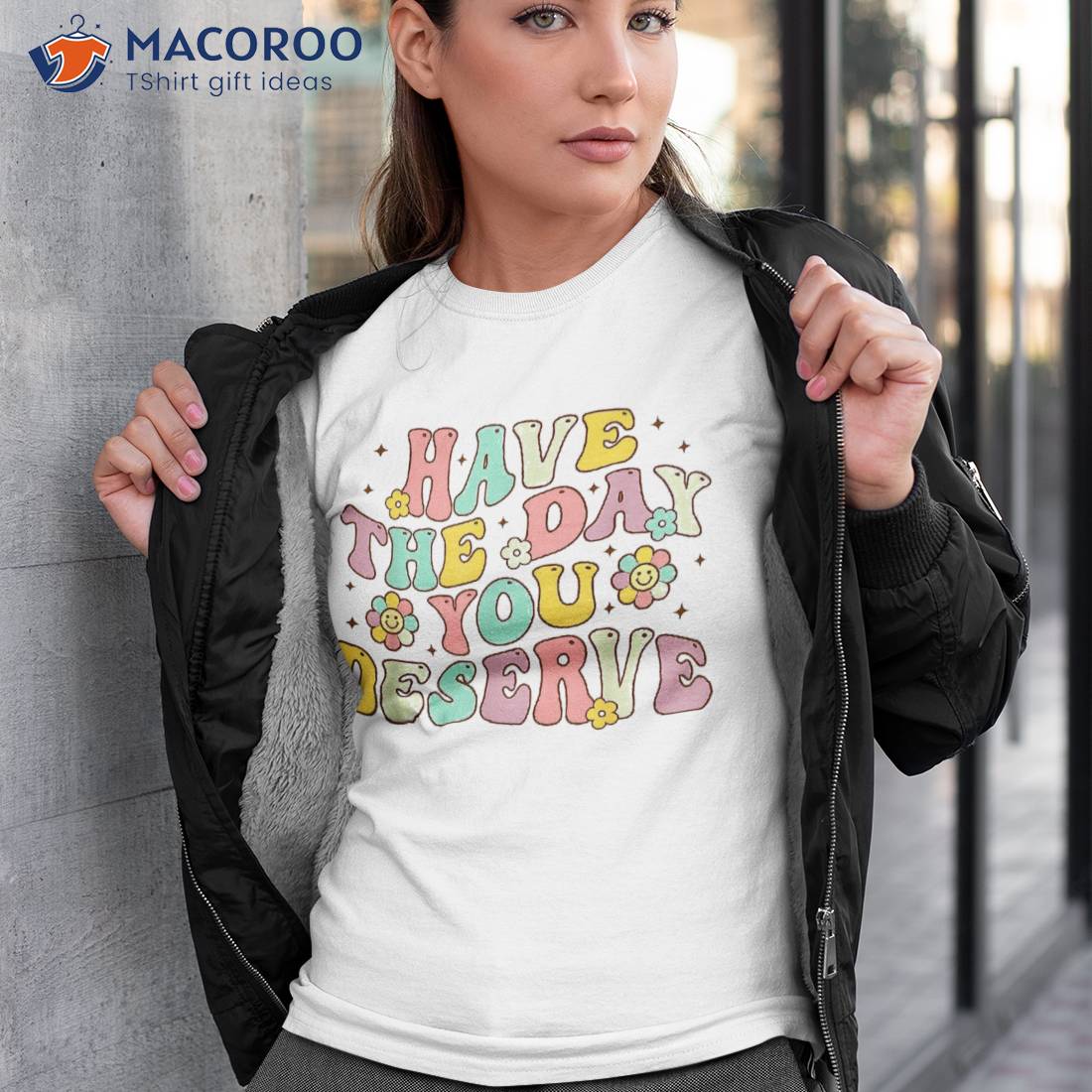 Have The Day You Deserve Groovy Motivation Motivational Shirt