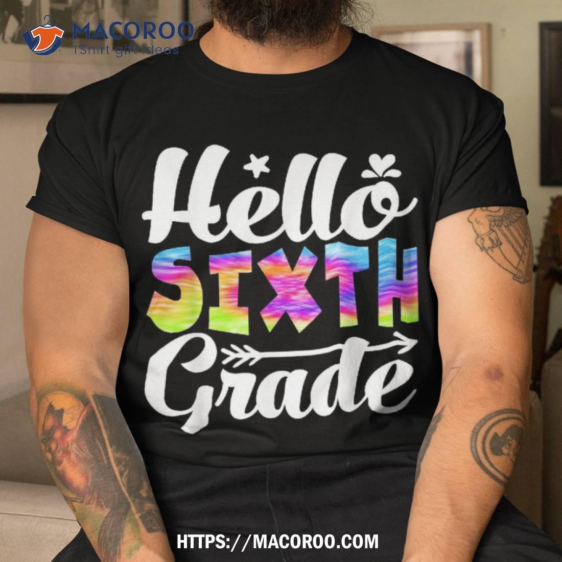 Hello 6th Grade Tie Dye Funny Back To School Teacher Sixth Shirt