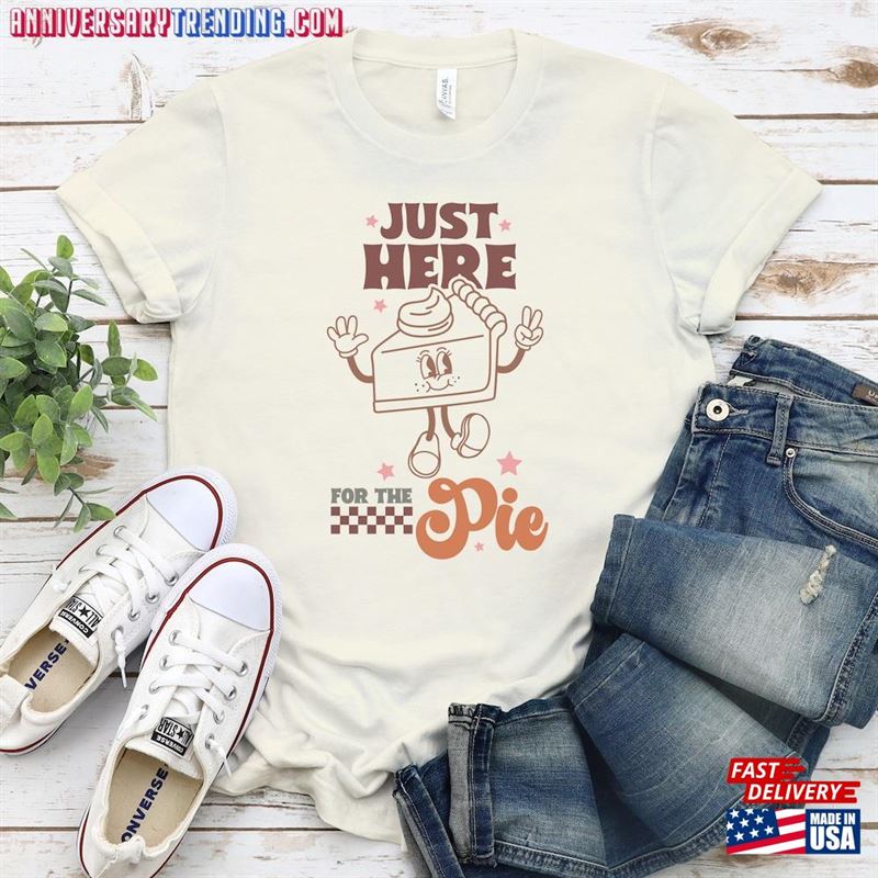 Here For The Pie Shirt Thanksgiving Dinner T-Shirt Hoodie