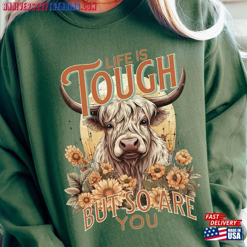 Highland Cow Sweatshirt Life Is Tough But So Are You Sweater Fall Western Shirt Unisex