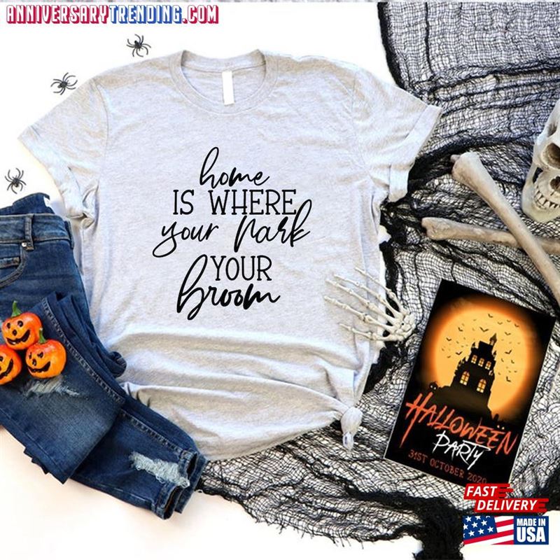 Home Is Where You Park Your Broom Shirt Halloween T-Shirt Shirts For Kids Hoodie