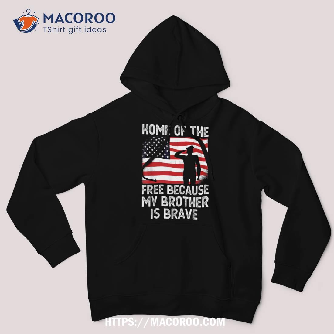 Home Of The Free Because My Brother Is Brave Veterans Day Shirt