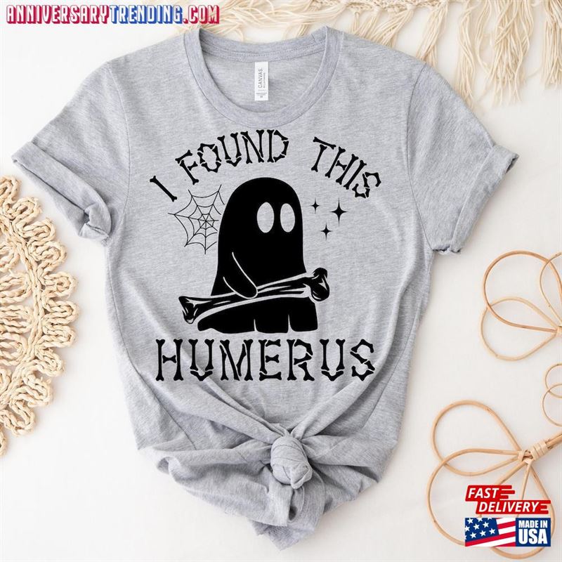 I Found This Humerus Shirt Gift For Nurses Halloween Teacher T-Shirt Unisex