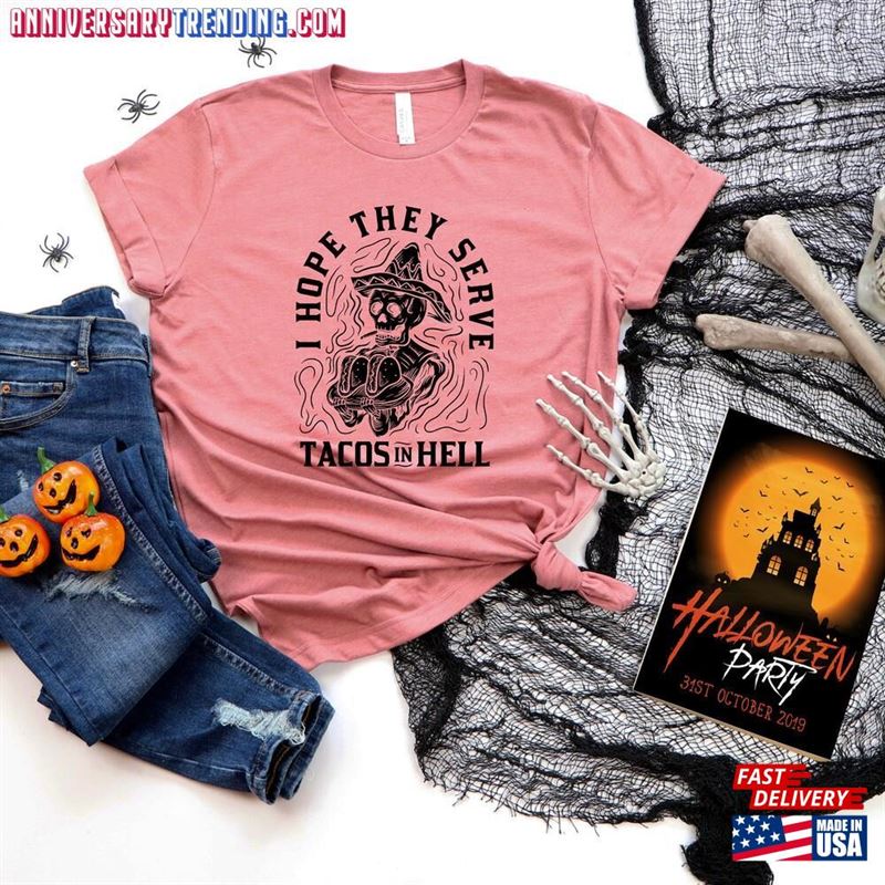 I Hope They Serve Tacos In Hell Shirt Halloween Skeleton Sweatshirt Funny Tee Hoodie T-Shirt