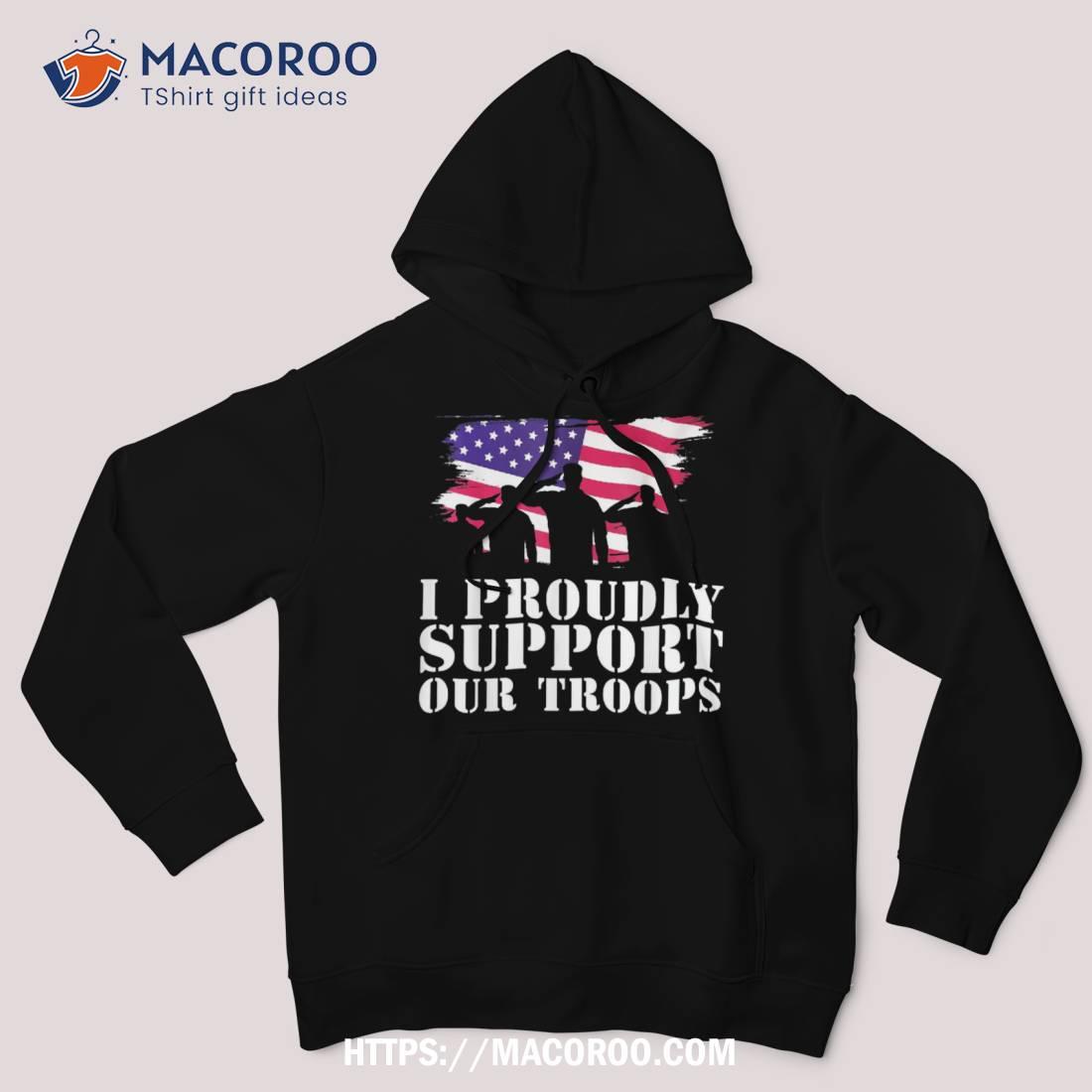 I Proudly Support Our Troops Veterans Day Shirt