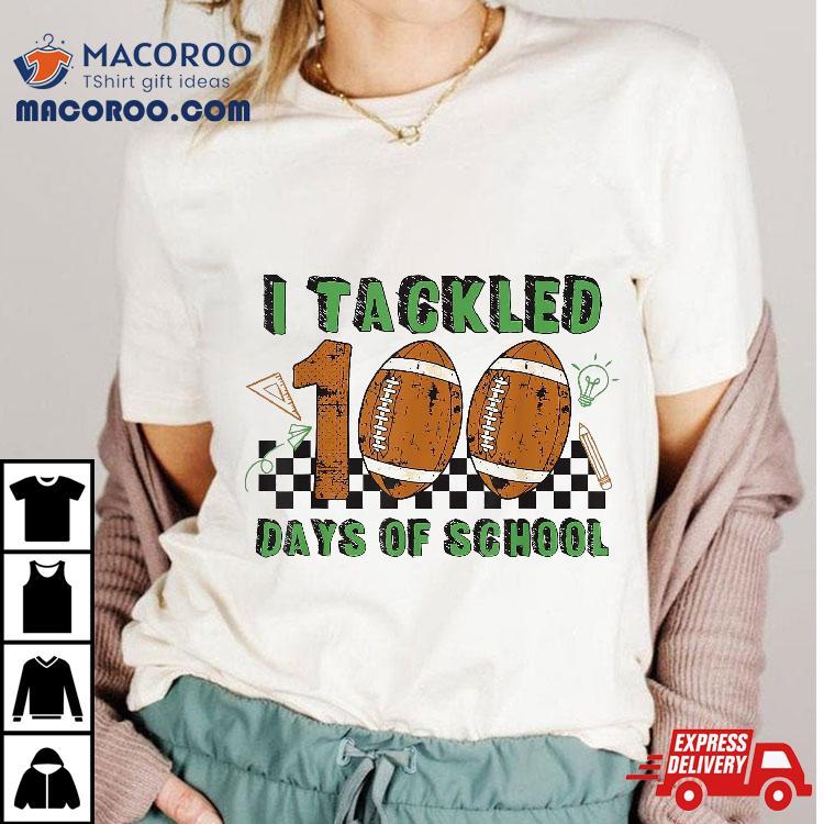 I Tackled 100 Days School Football Lover 100th Day Shirt