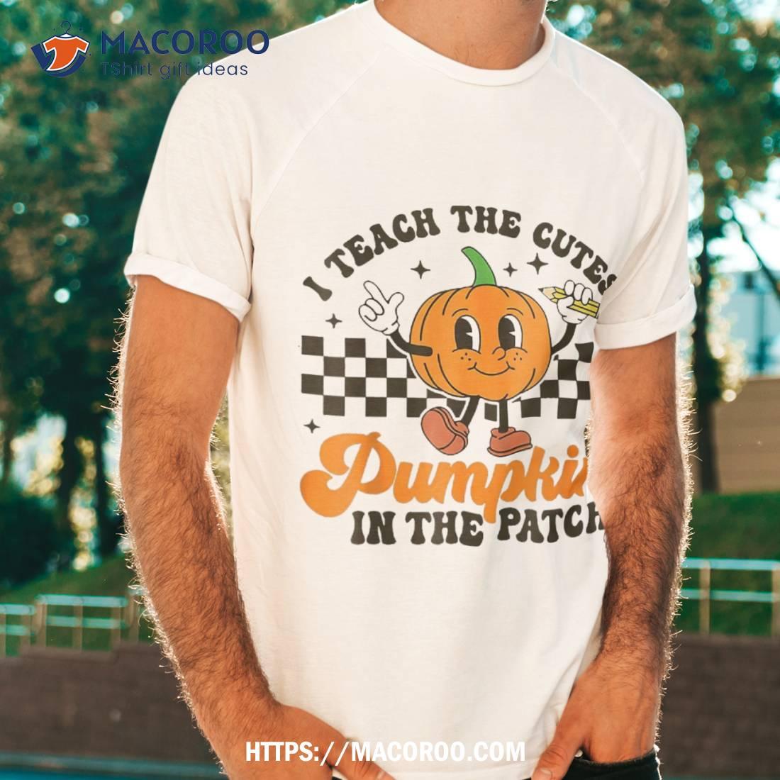 I Teach The Cutest Pumpkins In Patch Groovy Teacher Fall Shirt