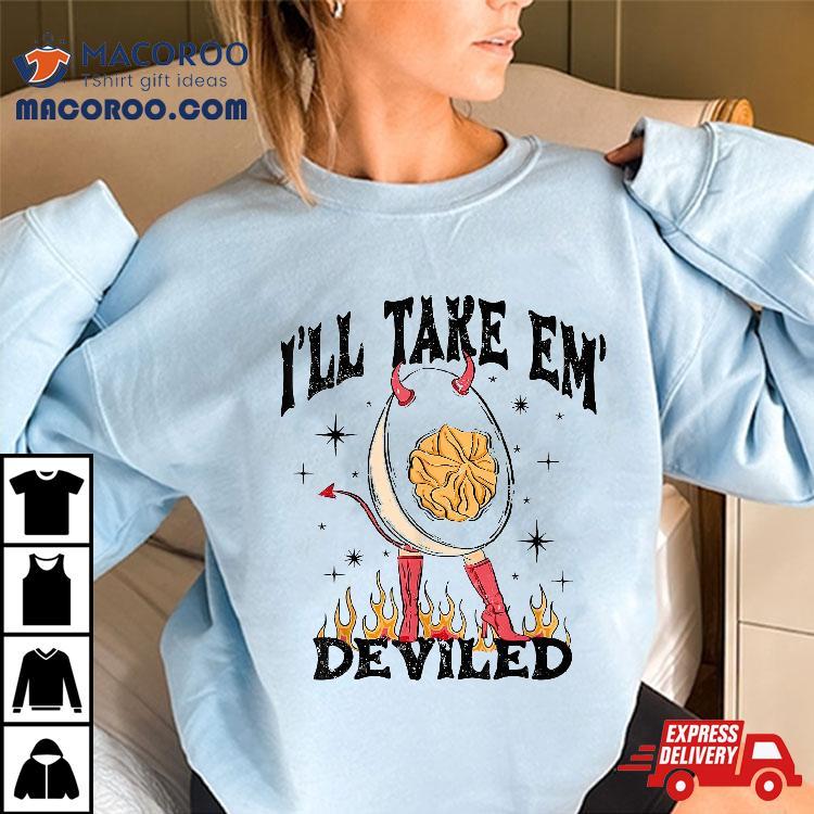 I’ll Take ’em Deviled Funny Thanksgiving Eggs Shirt