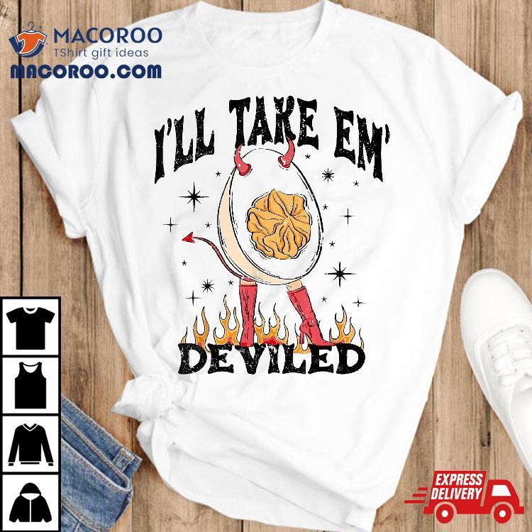 I’ll Take ’em Deviled Funny Thanksgiving Eggs Shirt