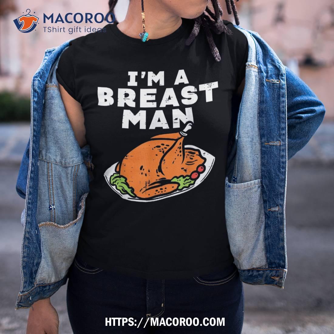 Im A Breast Man Turkey Funny Thanksgiving Dinner Dad Shirt