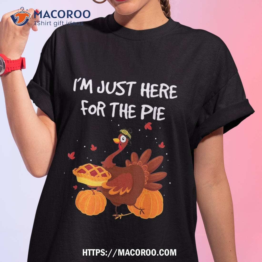 I’m Just Here For The Pie Funny Thanksgiving Pumpkin Shirt