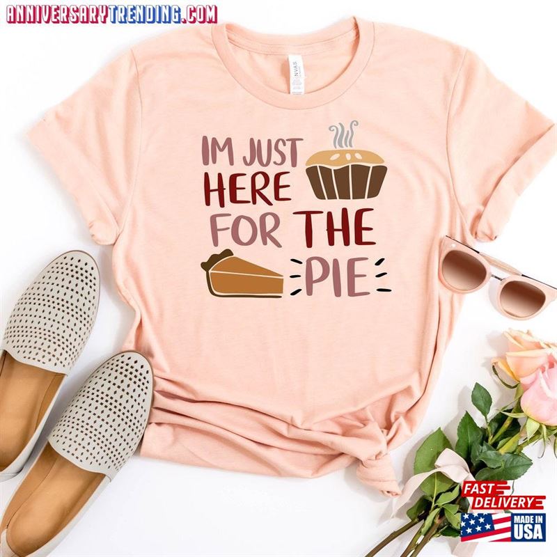 I’m Just Here For The Pie Shirt Funny Thanksgiving T-Shirt Sweatshirt