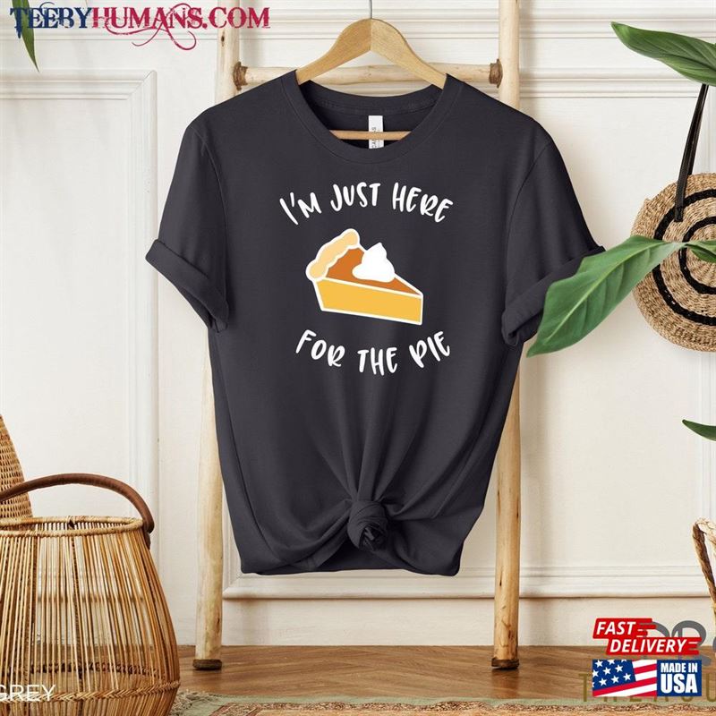 Im Just Here For The Pie Shirt Thanksgiving Family Matching Sweatshirt Classic