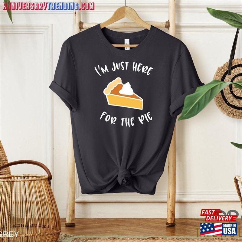 Im Just Here For The Pie Shirt Thanksgiving Family Matching Unisex Classic