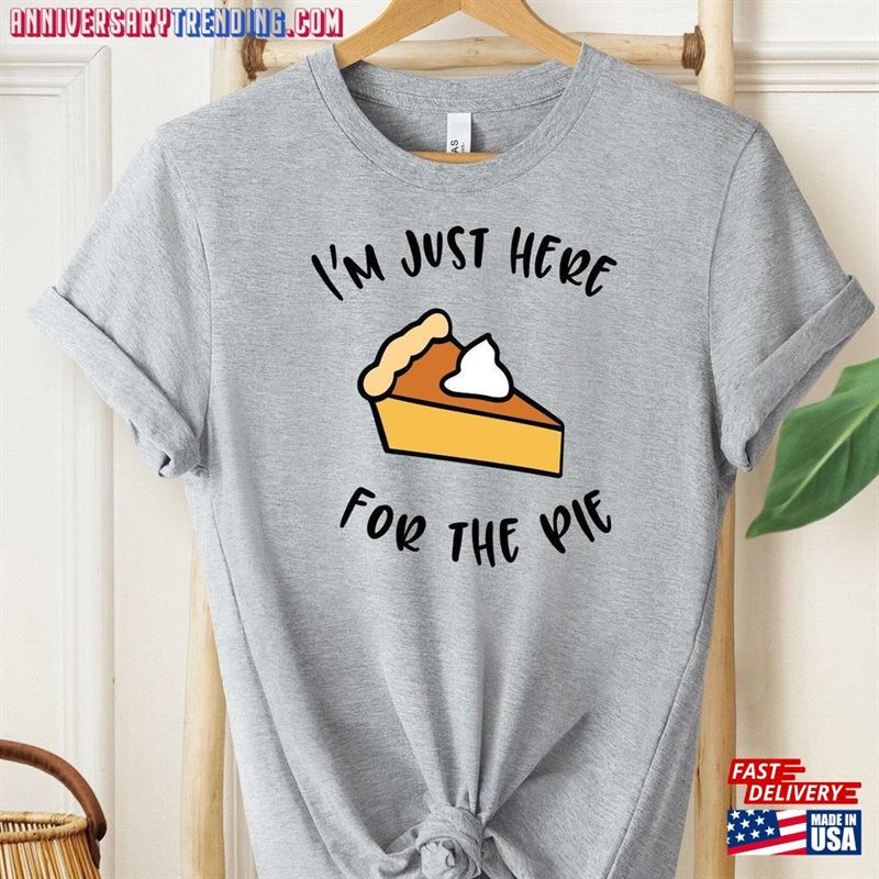 Im Just Here For The Pie Shirt Thanksgiving Family Matching Unisex Classic