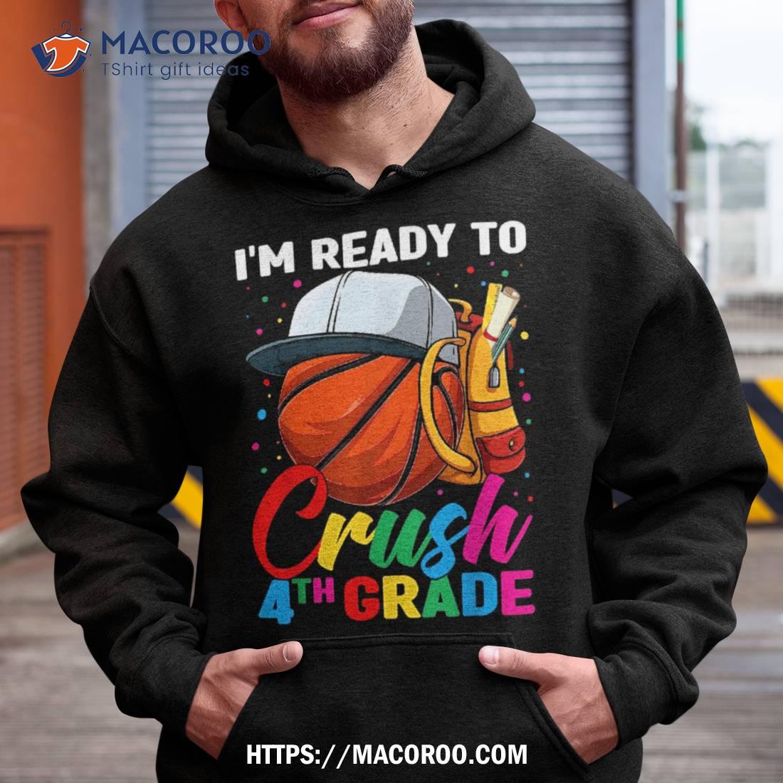 I’m Ready To Crush Fourth Grade Basketball 1st Day Of School Shirt