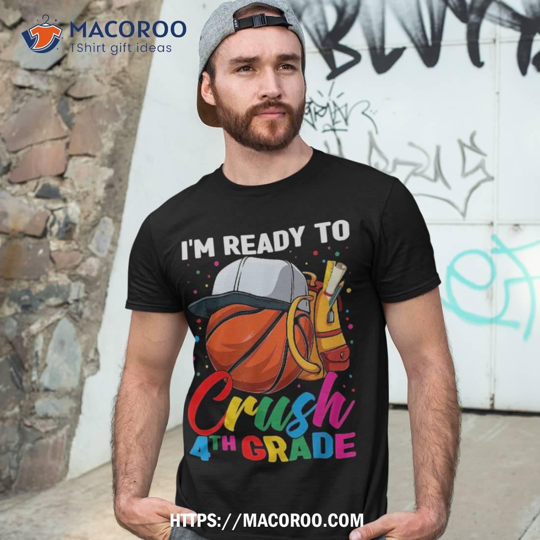 I’m Ready To Crush Fourth Grade Basketball 1st Day Of School Shirt