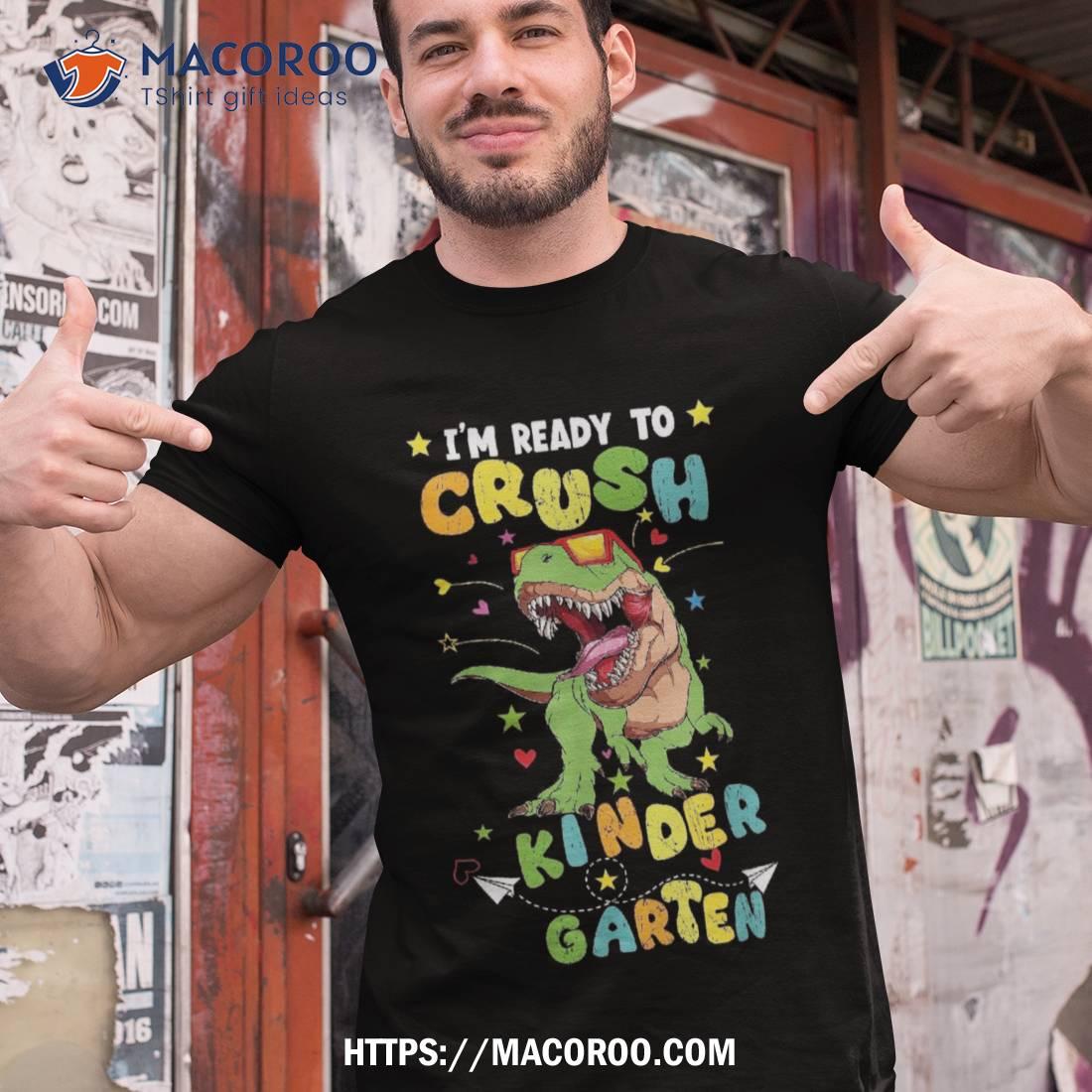 I’m Ready To Crush Kindergarten Trex Dinosaur Back School Shirt