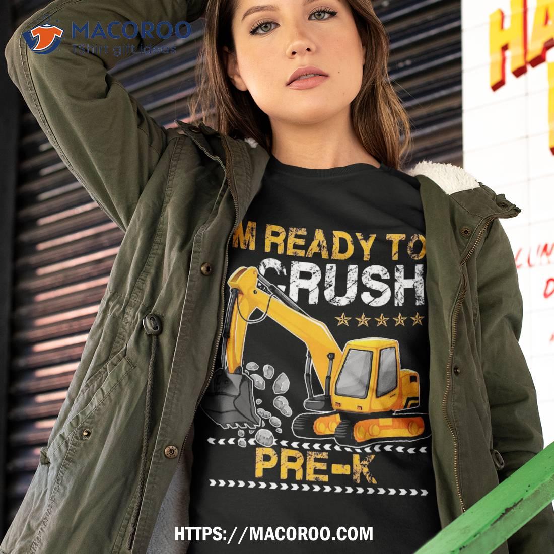 I’m Ready To Crush Pre K Construction Vehicle Boys Shirt