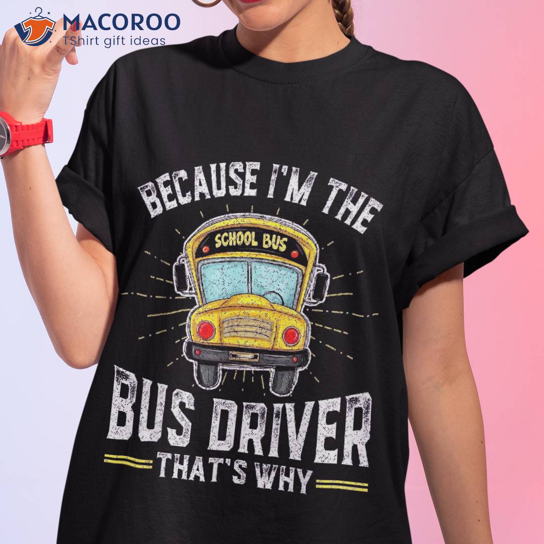 I’m The Bus Driver That’s Why Funny School Shirt