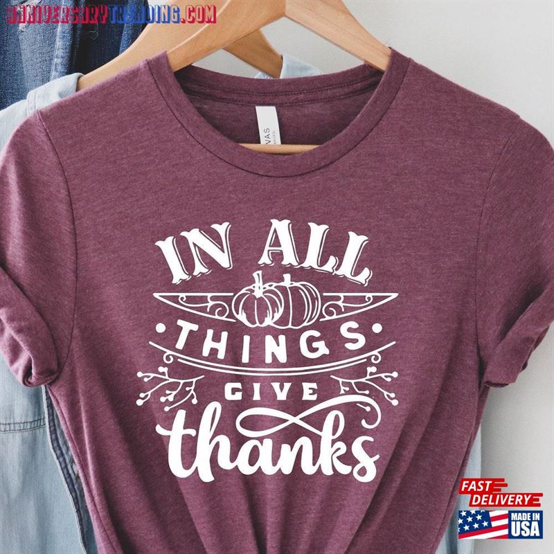 In All Things Give Thanks Shirt Happy Thanksgiving Classic Hoodie