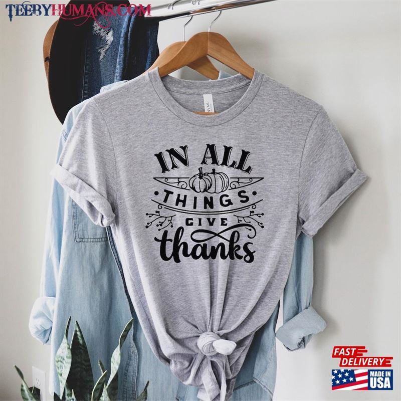 In All Things Give Thanks Shirt Happy Thanksgiving T-Shirt Hoodie