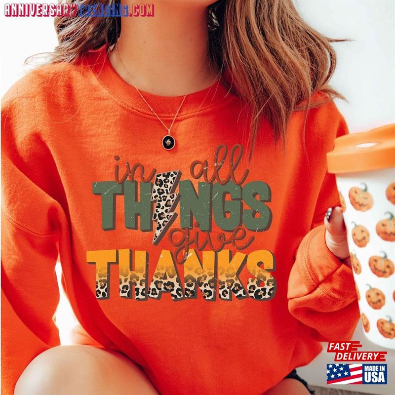 In All Things Give Thanks Sweatshirt And Hoodie Thankful Grateful Blessed T-Shirt