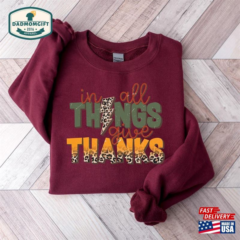 In All Things Give Thanks Sweatshirt And Hoodie Thankful Grateful Blessed Unisex T-Shirt