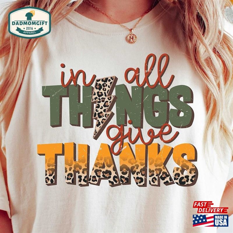 In All Things Give Thanks Sweatshirt And Hoodie Thankful Grateful Blessed Unisex T-Shirt