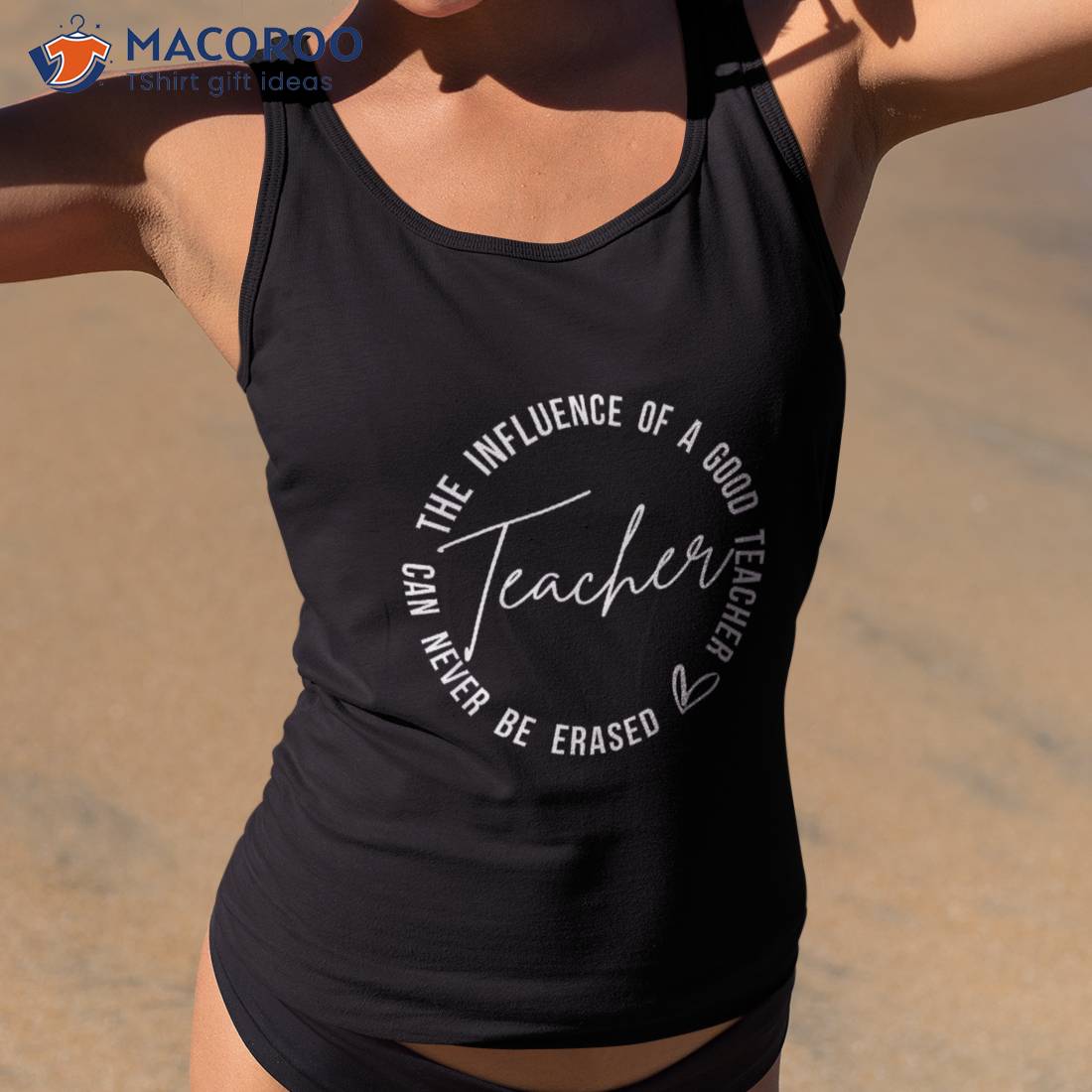 Influence Of Good Teacher Can Never Be Erased Back To School Shirt