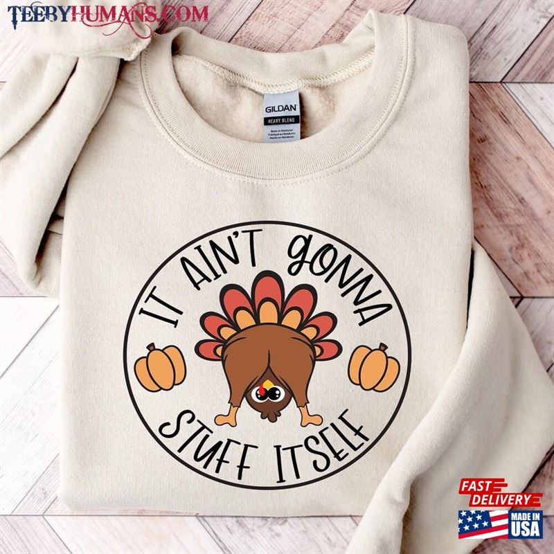 It Aint Gonna Stuff Itself Shirt Thanksgiving Gift Classic T-Shirt