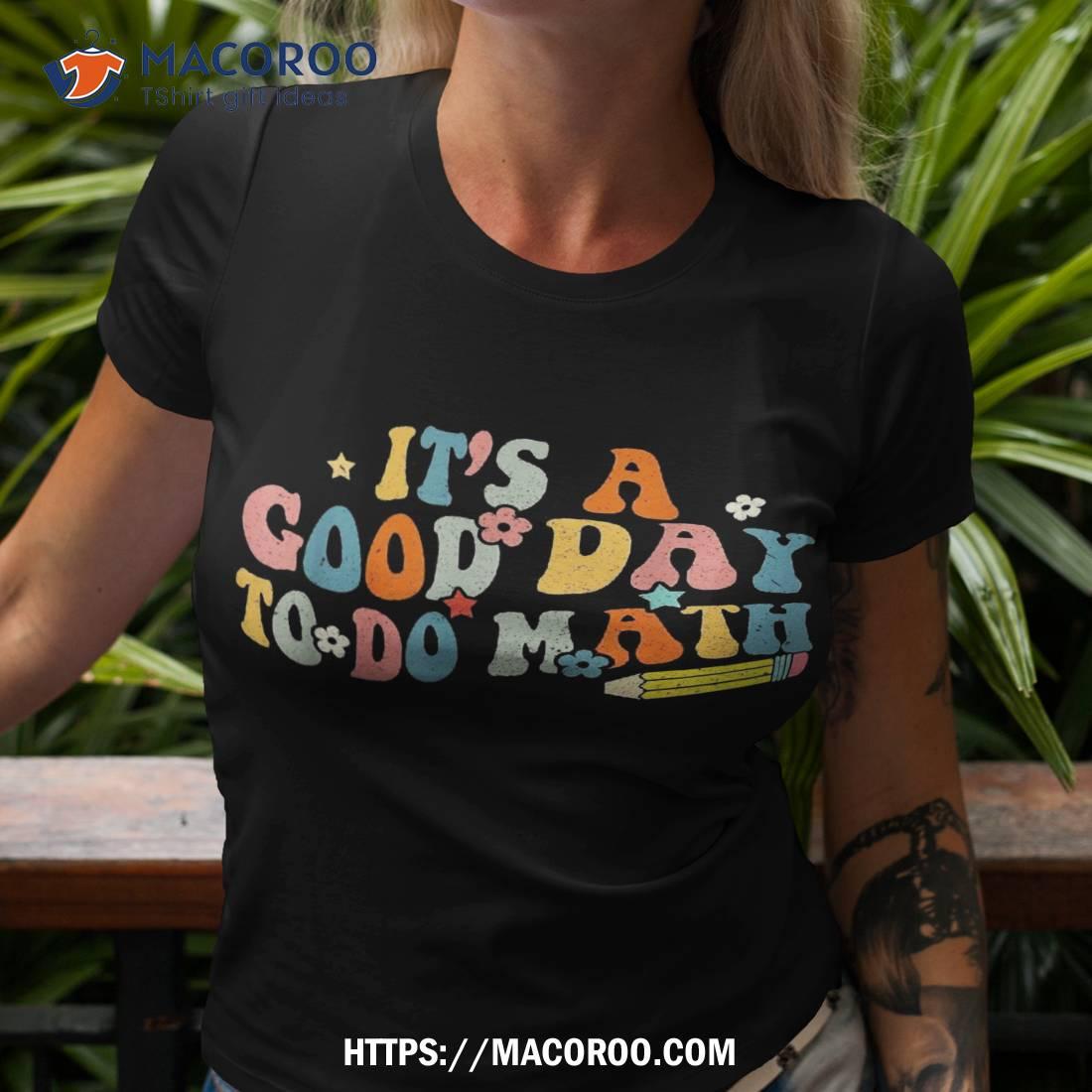 It’s A Good Day To Do Math Retro Teacher Back School Shirt