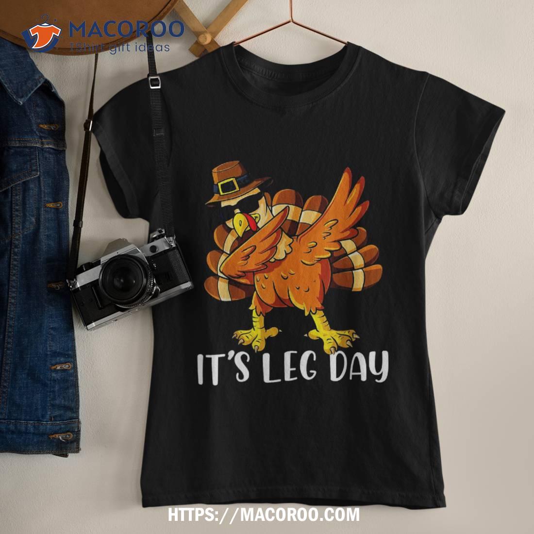 Its Leg Day Thanksgiving Turkey Trot Shirt Family Workout