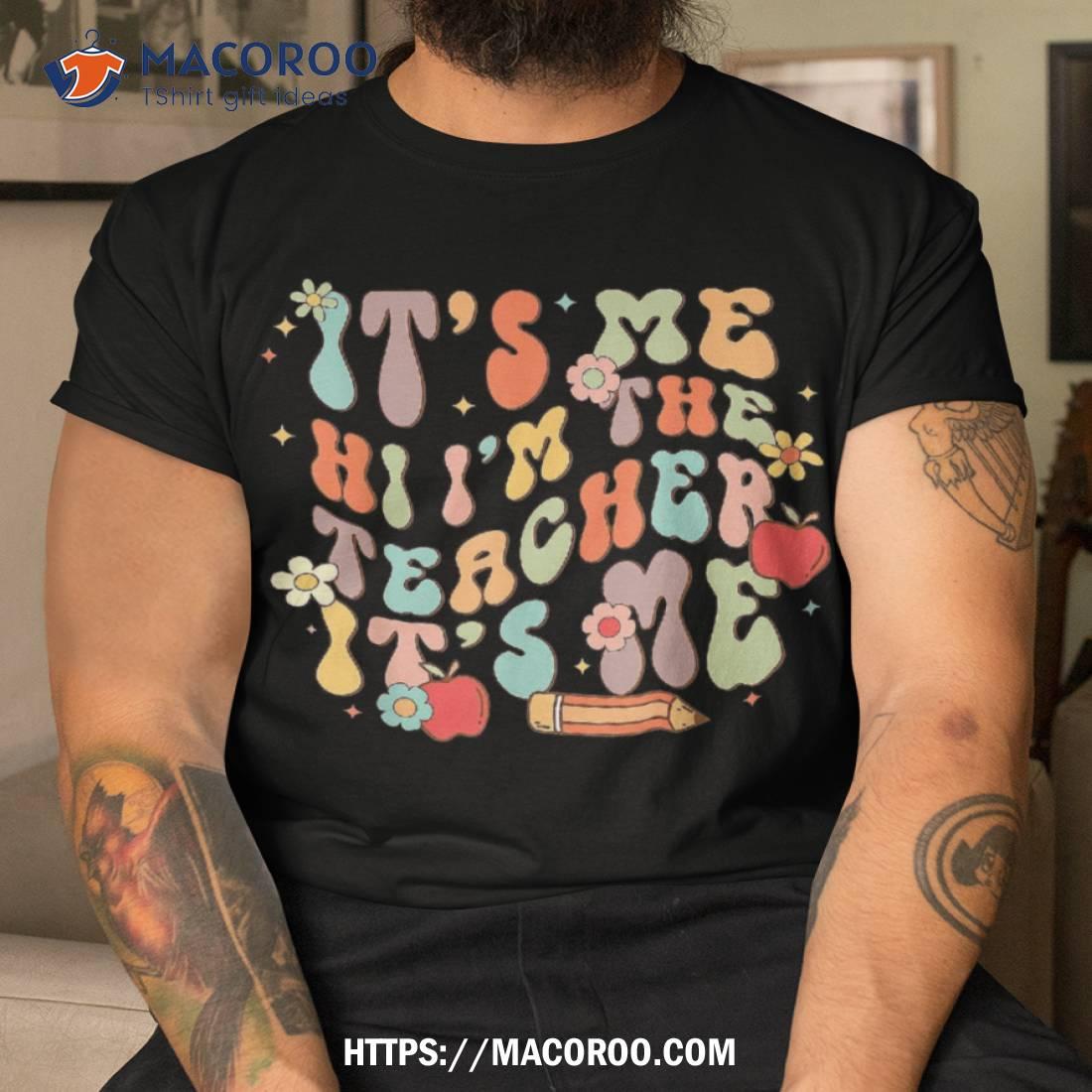 It’s Me Hi I’m The Teacher Happy Back To School Day Shirt