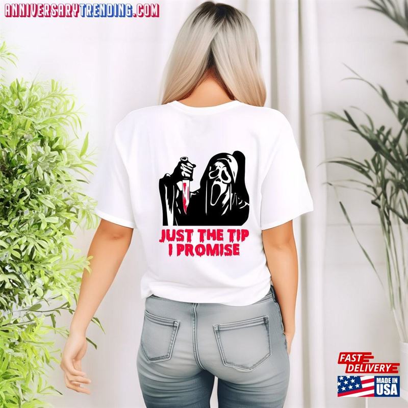 Just The Tip I Promise T-Shirt Halloween Killer Shirt Spooky Ghost Face Tee Women Classic Unisex