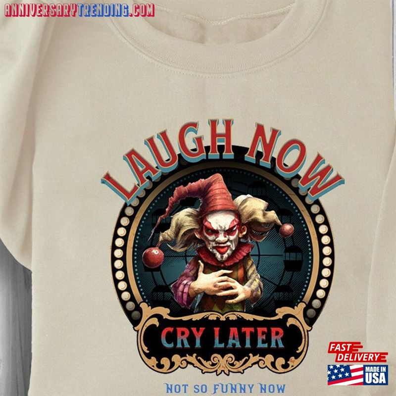 Laugh Now Cry Later Halloween Clown Sweatshirt Hoodie T-Shirt